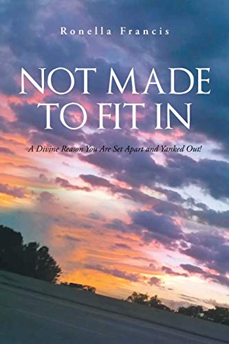Not Made To Fit In: A Divine Reason You Are Set Apart and Yanked Out!