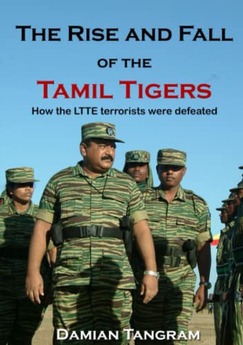Damian Tangram The Rise And Fall Of The Tamil Tigers, How The Ltte Terrorists Were Defeated