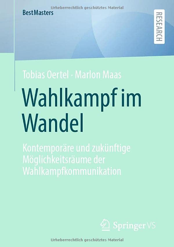 Wahlkampf im Wandel: Kontemporäre und zukünftige Möglichkeitsräume der Wahlkampfkommunikation (BestMasters)