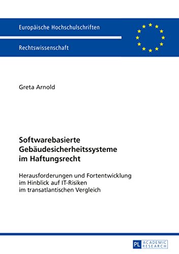 Softwarebasierte Gebäudesicherheitssysteme im Haftungsrecht: Herausforderungen und Fortentwicklung im Hinblick auf IT-Risiken im transatlantischen ... / Publications Universitaires Européennes)