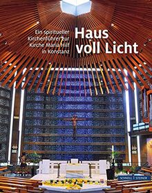 Haus voll Licht: Ein spiritueller Kirchenführer zur Kirche Maria Hilf in Konstanz