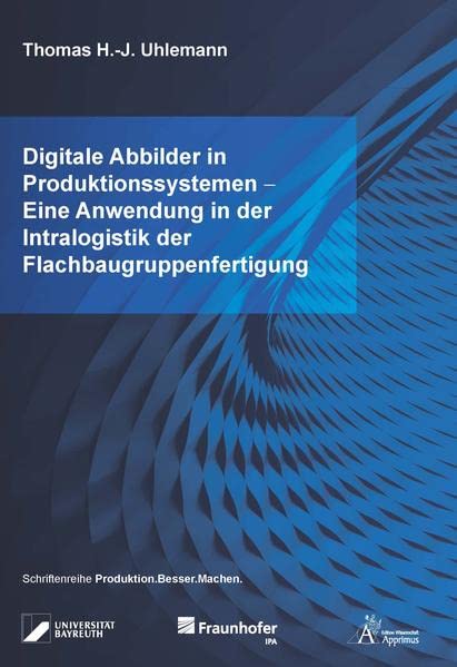 Digitale Abbilder in Produktionssystemen - Eine Anwendung in der Intralogistik der Flachbaugruppenfertigung (Produktion.Besser.Machen.)
