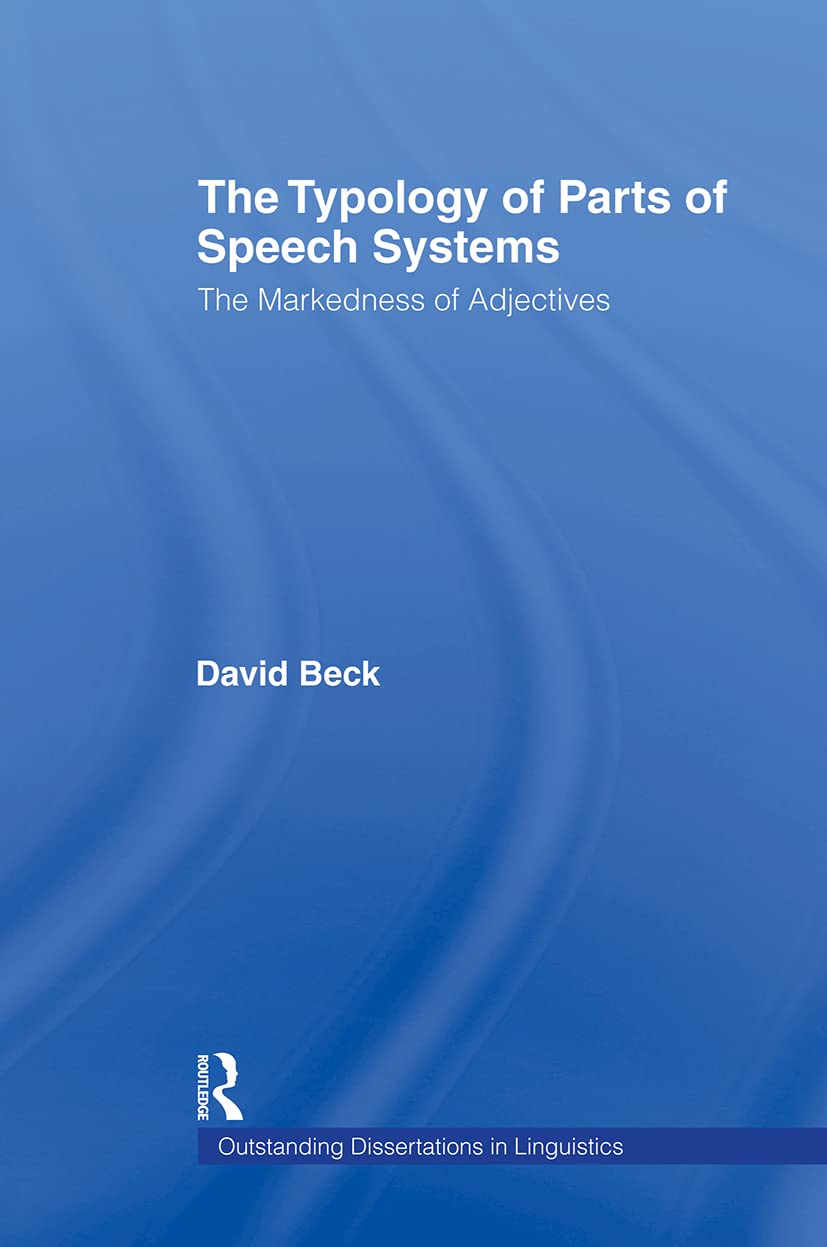 The Typology of Parts of Speech Systems: The Markedness of Adjectives (Outstanding Dissertations in Linguistics)