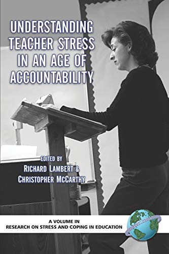 Understanding Teacher Stress in an Age of Accountability (Research on Stress and Coping in Education)