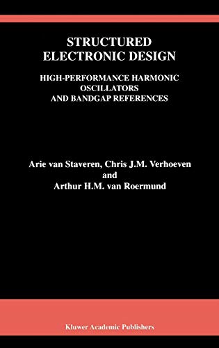 Structured Electronic Design: High-Performance Harmonic Oscillators and Bandgap References (The Springer International Series in Engineering and Computer Science, 604, Band 604)