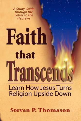 Thomason, Steven P Faith That Transcends, A Study Guide To Hebrews