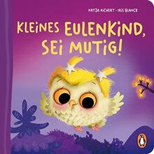 Kleines Eulenkind, sei mutig!: Pappbilderbuch mit Sonderausstattung für Kinder ab 2 Jahren (Die Fantasie-Babytier-Reihe, Band 4)