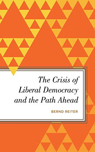 The Crisis of Liberal Democracy and the Path Ahead: Alternatives to Political Representation and Capitalism (Radical Subjects in International Politics)