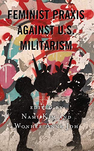 Feminist Praxis against U.S. Militarism (Postcolonial and Decolonial Studies in Religion and Theology)