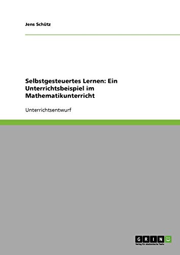 Selbstgesteuertes Lernen: Ein Unterrichtsbeispiel im Mathematikunterricht
