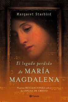 El Legado Perdido De Maria Magdalena. La Biblia Revela La Historia De La Esposa De Cristo (Fc)