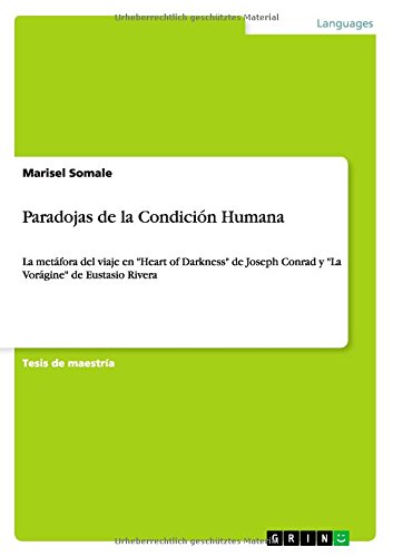 Paradojas de la Condición Humana: La metáfora del viaje en Heart of Darkness de Joseph Conrad y La Vorágine de Eustasio Rivera