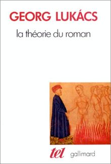 La théorie du roman. Introduction aux premiers écrits de Georg Lukacs