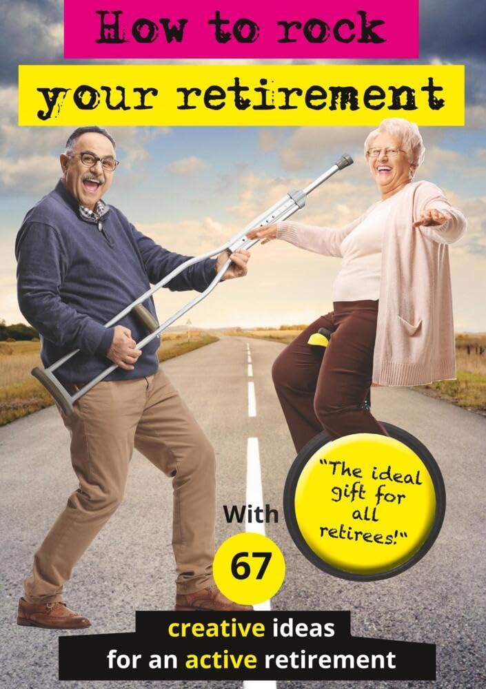 How to rock your retirement: Guidebook for a fulfilling and happy retirement. With 67 tried-and-tested tips and ideas for active and creative seniors. ... good life is especially important in old age!