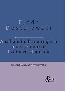 Aufzeichnungen aus einem toten Haus: Gebundene Ausgabe (Edition Werke der Weltliteratur - Gebundene Ausgabe)