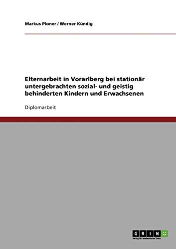 Elternarbeit in Vorarlberg bei stationär untergebrachten sozial- und geistig behinderten Kindern und Erwachsenen