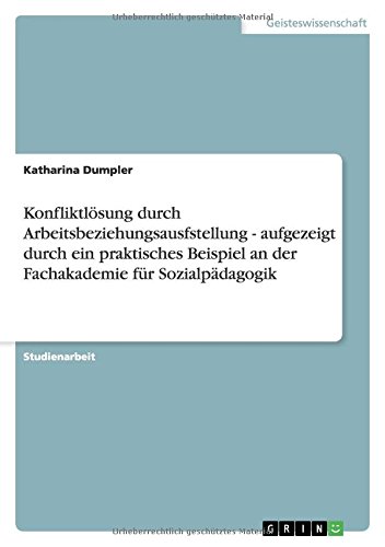 Konfliktlösung durch Arbeitsbeziehungsausfstellung - aufgezeigt durch ein praktisches Beispiel an der Fachakademie für Sozialpädagogik