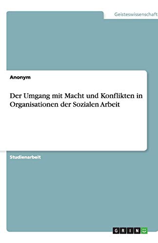 Der Umgang mit Macht und Konflikten in Organisationen der Sozialen Arbeit