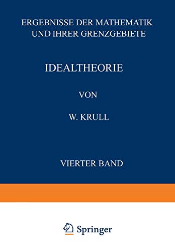 Idealtheorie (Ergebnisse der Mathematik und Ihrer Grenzgebiete. 1. Folge, 3, Band 3)