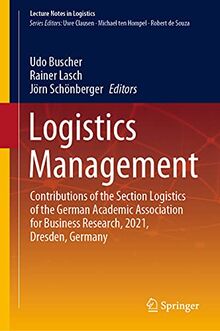Logistics Management: Contributions of the Section Logistics of the German Academic Association for Business Research, 2021, Dresden, Germany (Lecture Notes in Logistics)
