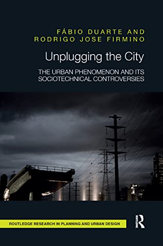 Unplugging the City: The Urban Phenomenon and Its Sociotechnical Controversies (Routledge Research in Planning and Urban Design)