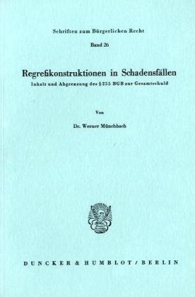 Regreßkonstruktionen in Schadensfällen.: Inhalt und Abgrenzung des § 255 BGB zur Gesamtschuld.