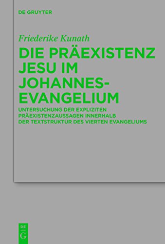 Die Präexistenz Jesu im Johannesevangelium: Struktur und Theologie eines johanneischen Motivs (Beihefte zur Zeitschrift für die neutestamentliche Wissenschaft, Band 212)