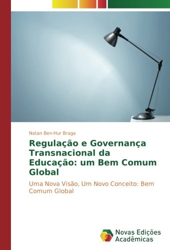 Regulação e Governança Transnacional da Educação: um Bem Comum Global: Uma Nova Visão, Um Novo Conceito: Bem Comum Global