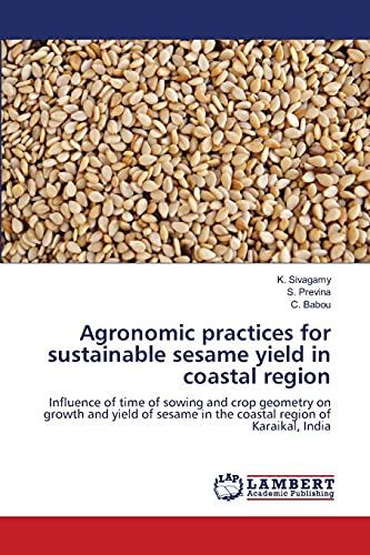 Agronomic practices for sustainable sesame yield in coastal region: Influence of time of sowing and crop geometry on growth and yield of sesame in the coastal region of Karaikal, India