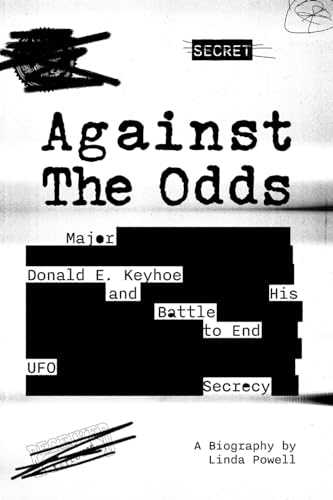 Against the Odds: Major Donald E. Keyhoe and His Battle to End UFO Secrecy
