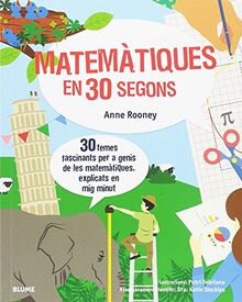 30 segons : matemàtiques en 30 segons : 30 temes fascinants per a genis de les matemàtiques, explicats en mig minut