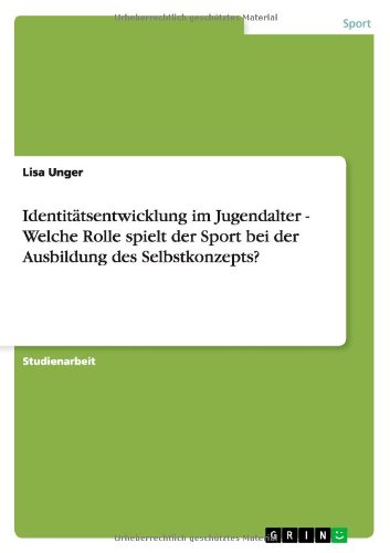 Identitätsentwicklung im Jugendalter - Welche Rolle spielt der Sport bei der Ausbildung des Selbstkonzepts?