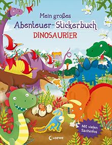 Mein großes Abenteuer-Stickerbuch - Dinosaurier: Mit vielen Sachinfos - Gestalte abenteuerliche Dino-Bilder - Für Kinder ab 5 Jahren