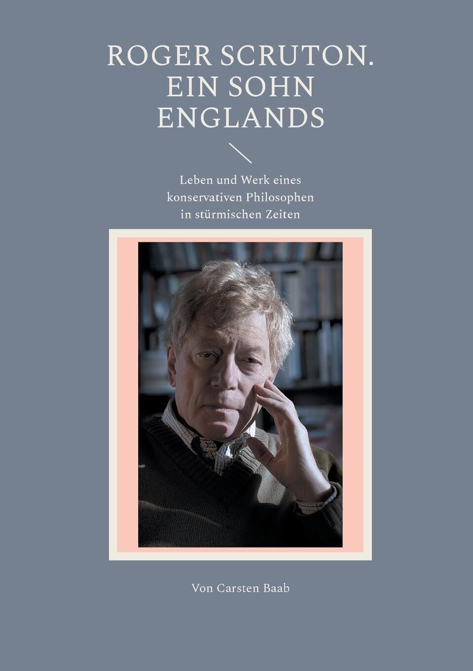 Roger Scruton. Ein Sohn Englands