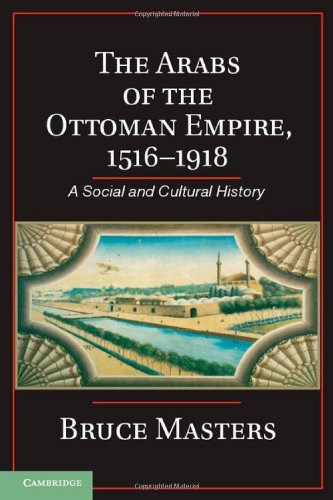 The Arabs of the Ottoman Empire, 1516–1918: A Social and Cultural History