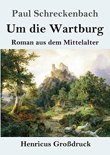 Um die Wartburg (Großdruck): Roman aus dem Mittelalter