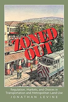 Zoned Out: Regulation, Markets, and Choices in Transportation and Metropolitan Land Use