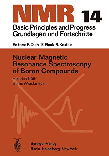 Nuclear Magnetic Resonance Spectroscopy of Boron Compounds (NMR Basic Principles and Progress, 14, Band 14)