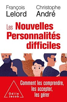 Les nouvelles personnalités difficiles : comment les comprendre, comment les accepter, comment les gérer