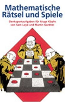 Mathematische Rätsel und Spiele: Denksportaufgaben für kluge Köpfe. 283 Aufgaben und Lösungen