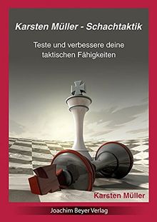 Karsten Müller - Schachtaktik: Teste und verbessere Deine taktischen Fähigkeiten