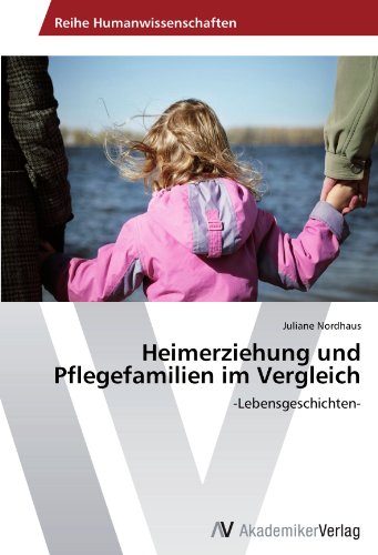 Heimerziehung und Pflegefamilien im Vergleich: -Lebensgeschichten-