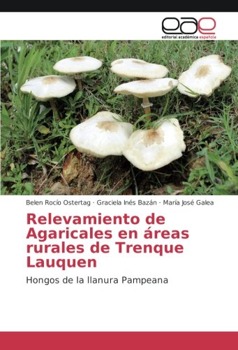 Relevamiento de Agaricales en áreas rurales de Trenque Lauquen: Hongos de la llanura Pampeana