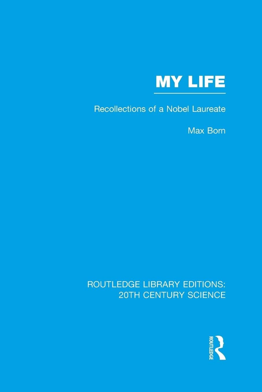 My Life: Recollections of a Nobel Laureate (Routledge Library Editions: 20th Century Science)