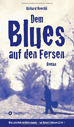 Dem Blues auf den Fersen: Was geschah wirklich damals, bei Robert Johnson & Co.?