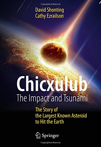 Chicxulub: The Impact and Tsunami: The Story of the Largest Known Asteroid to Hit the Earth (Springer Praxis Books)