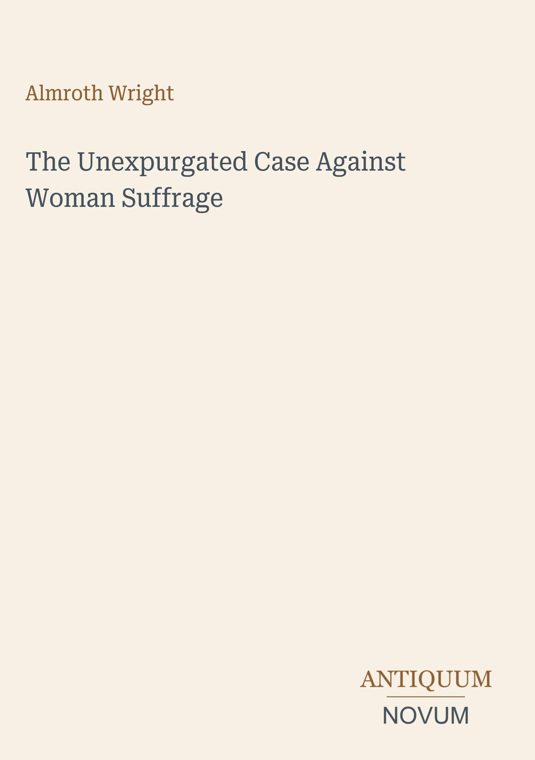 The Unexpurgated Case Against Woman Suffrage