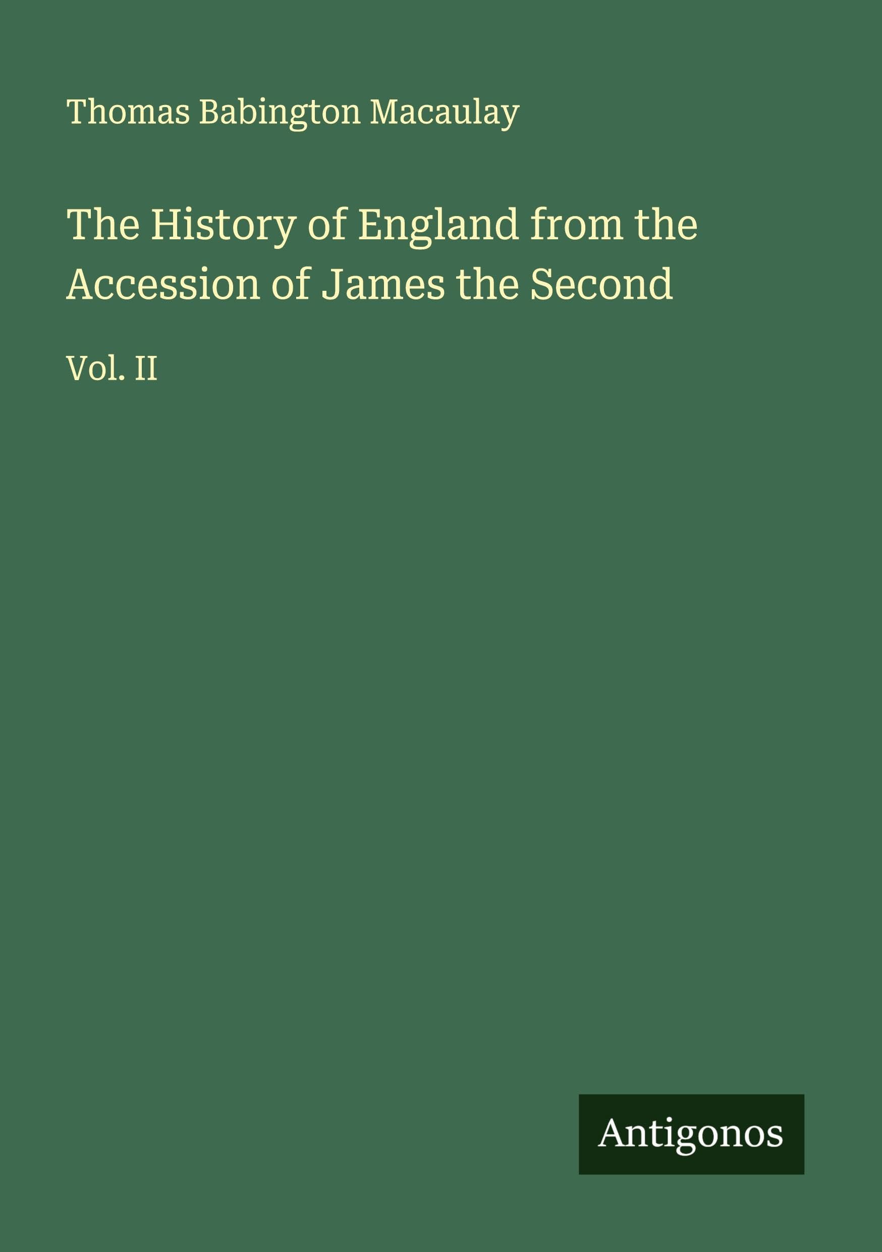 The History of England from the Accession of James the Second: Vol. II