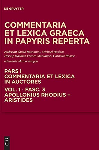 Apollonius Rhodius - Aristides (Commentaria et lexica Graeca in papyris reperta (CLGP). Commentaria et lexica in auctores. Aeschines - Bacchylides)
