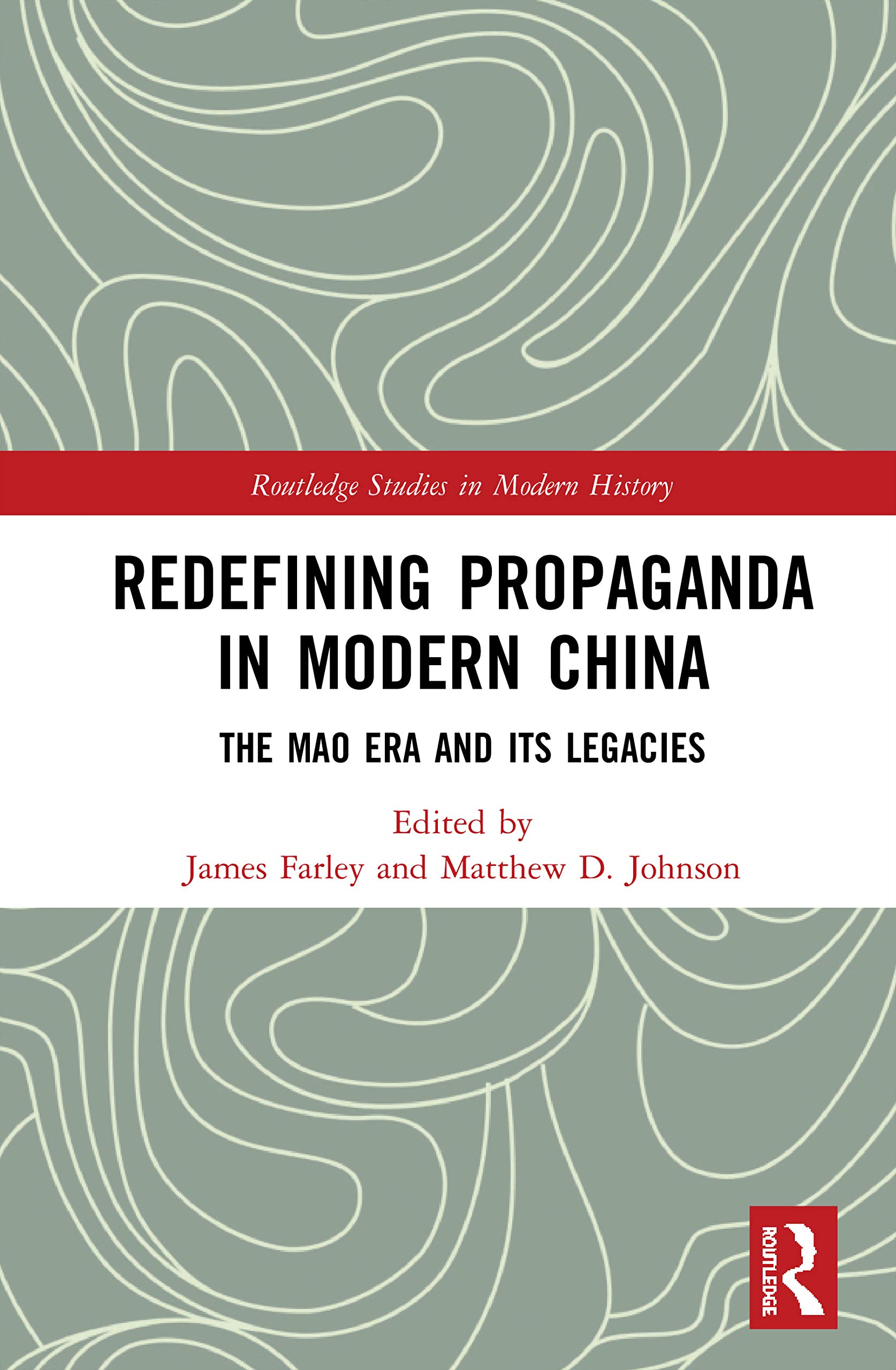 Redefining Propaganda in Modern China: The Mao Era and its Legacies (Routledge Studies in Modern History, 73, Band 73)
